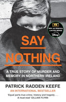 Say Nothing: A True Story of Murder and Memory in Northern Ireland by Patrick Radden Keefe