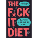 The F*ck It Diet: Eating Should Be Easy(HB),Just Eat It 2 Books Collection Set By Caroline Dooner and laura thomas
