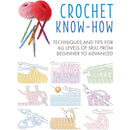 Crochet Know-How: Techniques and tips for all levels of skill from beginner to advanced (Craft Know-How)