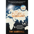 The Future of Geography: How Power and Politics in Space Will Change Our World By Tim Marshall