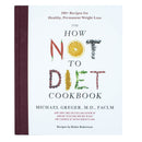 The How Not to Diet Cookbook: Over 100 Recipes for Healthy by Michael Greger
