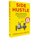 Side Hustle: Build a Side Business and Make Extra Money - Without Quitting Your Day Job by Chris Guillebeau