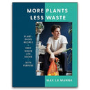 More Plants Less Waste by Max La Manna Plant Based Recipes and Zero Waste Living Guide
