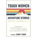 Tough Women Adventure Stories: Stories of Grit, Courage and Determination by Jenny Tough